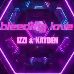 IZZI & KAYDEN - BLEEDING LOVE (REMIX)