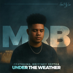 MRB - Under The Weather Ft. Brittney Jeptha (Radio Edit)