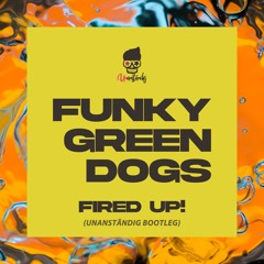 Funky Green Dogs - Fired Up (Unanständig Bootleg)