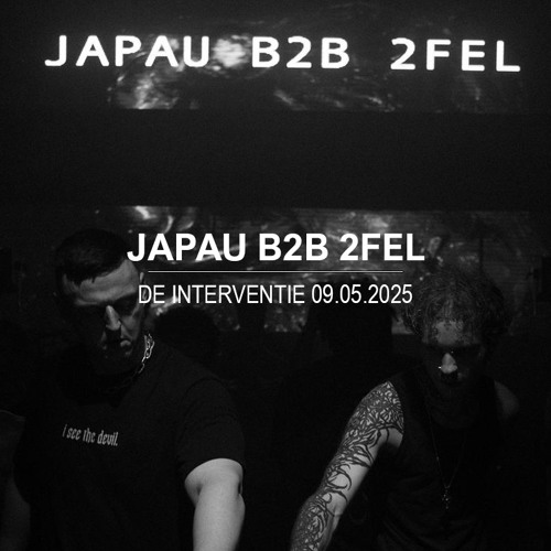 JAPAU b2b 2FEL @ DE INTERVENTIE - BLACKOUT | NOW&WOW 09.05.2025