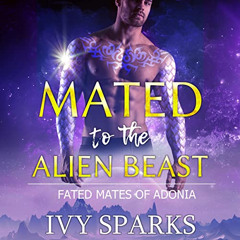 GET PDF ✅ Mated to the Alien Beast: A Sci-Fi Alien Romance (Fated Mates of Adonia) by
