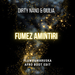 Dirty Nano - Fumez Amintiri (Fluwo&MarusKa Afro Boot Edit)