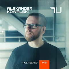 Alexander Kowalski | True Techno Podcast 70