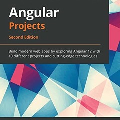 [READ] [EPUB KINDLE PDF EBOOK] Angular Projects: Build modern web apps by exploring Angular 12 with