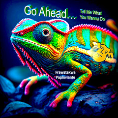 Go Ahead (tell me what you wanna do) / frawstakwa & Paploviante