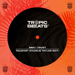 Men I Trust - Tailwhip (Charlie Taylor Edit) [FREE DOWNLOAD]