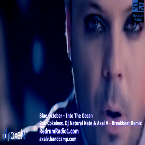 Blue October - Into The Ocean - Rob Cokeless, Dj Natural Nate & Axel V - Breakbeat Remix
