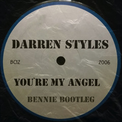 Darren Styles - You're My Angel (Bennie Bootleg)[BIRTHDAY FREE DL]