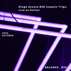 Balance #39 - Diego Acosta b2b Joaquin Trigo Live at Kultoo 27.09.25