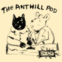 The Anthill Pod- Episode 1
