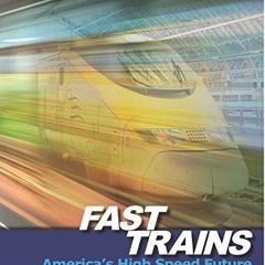 GET EBOOK 📰 Fast Trains: America's High Speed Future by  Emy Louie,Nancy Nagle Bolts
