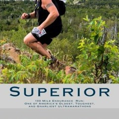 [PDF] Read Superior: 100 Mile Endurance Run, One of America’s Oldest, Toughest, and Gnarliest Ultr