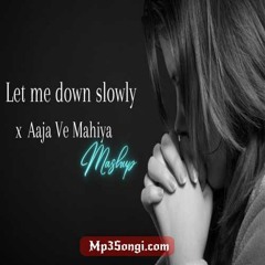 Let Me Down Slowly x Aaja Ve Mahiya Afternight Rishmix Mashup(Mp3Songi.com)