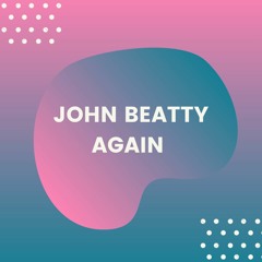 John Beatty - Again (Radio Edit)