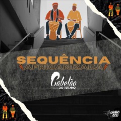SEQUÊNCIA AFRICANIZADA 2024 [DJ CABELÃO DO TURANO] TOMA - LHE AFRO KKK