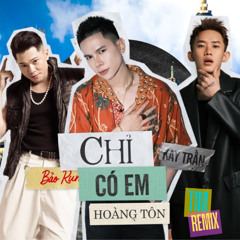 Kay Trần, Hoàng Tôn, Bảo Kun - Chỉ Có Em (Tim Remix)