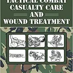 E.B.O.O.K.✔️ Tactical Combat Casualty Care and Wound Treatment Full Ebook