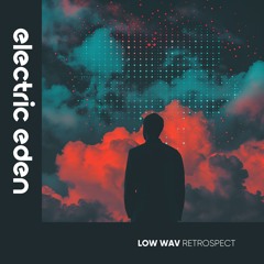 Low Wav - Retrospect [Electric Eden Records]