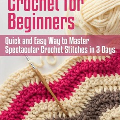 [DOWNLOAD]⚡️PDF✔️ Crochet for Beginners: Quick and Easy Way to Master