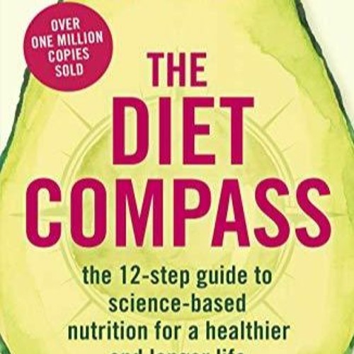 [PDF] The Diet Compass: The 12-Step Guide to Science-Based Nutrition for a Healthier