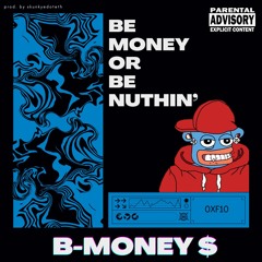 B-MONEY - Be Money Or Be Nuthin'