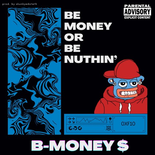 B-MONEY - Be Money Or Be Nuthin'