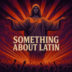 Something About Latin