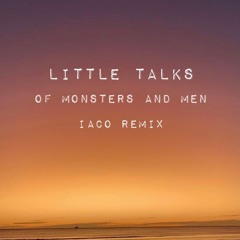 Little talks - Of Monsters And Men ( Iaco remix )