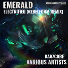 Kauzcore - Electrified (Nebelform Remix) [EMERALD VA]