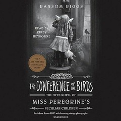read (PDF) The Conference of the Birds: Miss Peregrine's Peculiar Children Book 5