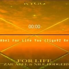Kygo, Zak Abel For Life You (Tigo92 Remix versjon 5