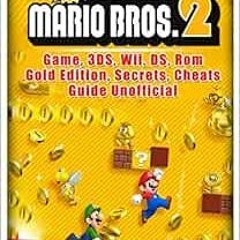 Download pdf New Super Mario Bros 2 Game, 3DS, Wii, DS, Rom, Gold Edition, Secrets, Cheats, Guide Un