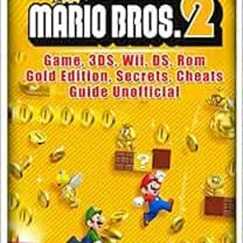 Stream READ KINDLE PDF EBOOK EPUB New Super Mario Bros 2 Game, 3DS, Wii,  DS, Rom, Gold Edition, Secrets, Ch by Yurikopiazzaschmitzxof | Listen  online for free on SoundCloud