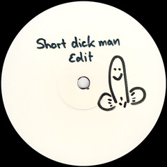 Short Dick Man (Edit)