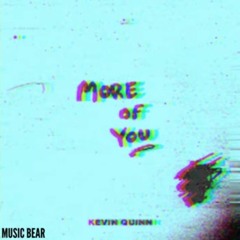 Kevin Quinn - More Of You (Music Bear Remix)