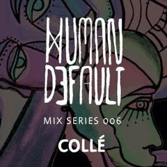 Human By Default Mix 006 - Collé