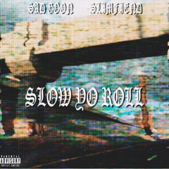 SLOW YO ROLL ft. $ad Goon