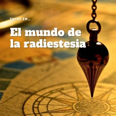 [#Podcast] Entre en… el mundo de la radiestesia - Enter… the world of dowsing