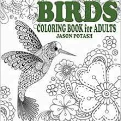 [ACCESS] [EBOOK EPUB KINDLE PDF] Birds Coloring Book For Adults (The Stress Relieving