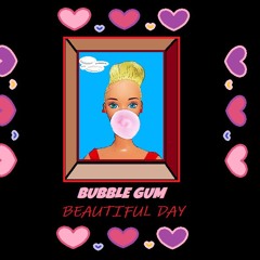 B E A U T I F U L D A Y :) BUBBLE GUM!