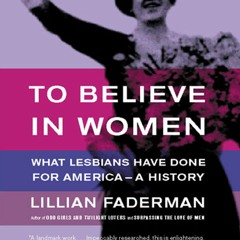 Kindle⚡online✔PDF To Believe in Women: What Lesbians Have Done For America - A History