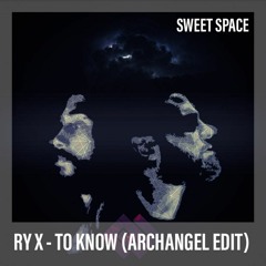 FREE DOWNLOAD: RY X - To Know (ArchAngel Edit) [Sweet Space]
