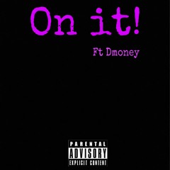On It! (Ft. D Money)