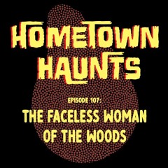 Episode 108: The Faceless Woman of the Woods