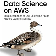 Access EBOOK 🖍️ Data Science on AWS: Implementing End-to-End, Continuous AI and Mach