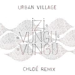 Izivunguvungu (Chloé Remix)