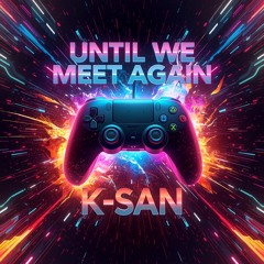 Until We Meet Again K-San