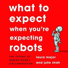 #Mobi What to Expect When You're Expecting Robots: The Future of Human-Robot Collaboration by Laura