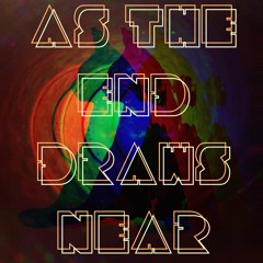 As The End Draws Near