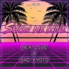 Nex LiVe & Sad Kyoto - Show Me Love